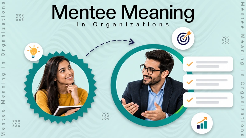 What is Mentee Meaning? Role and Key Responsibilities in an Organization: Mentee vs. Mentor